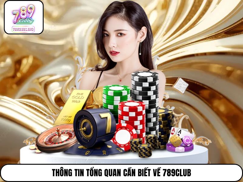 Thông tin tổng quan cần biết về 789Club